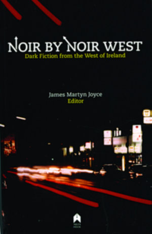 Noir By Noir West - disquieting Galway stories