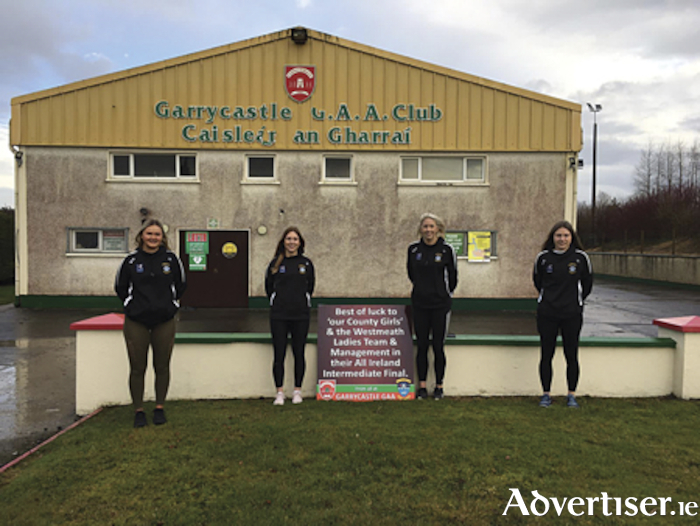 Garrycastle club players, Grace Halligan, Sarah Dolan, Lorraine Duncan and Aoife Connolly, who are part of the Westmeath ladies squad which will contest the All Ireland intermediate championship final in Croke Park on Sunday