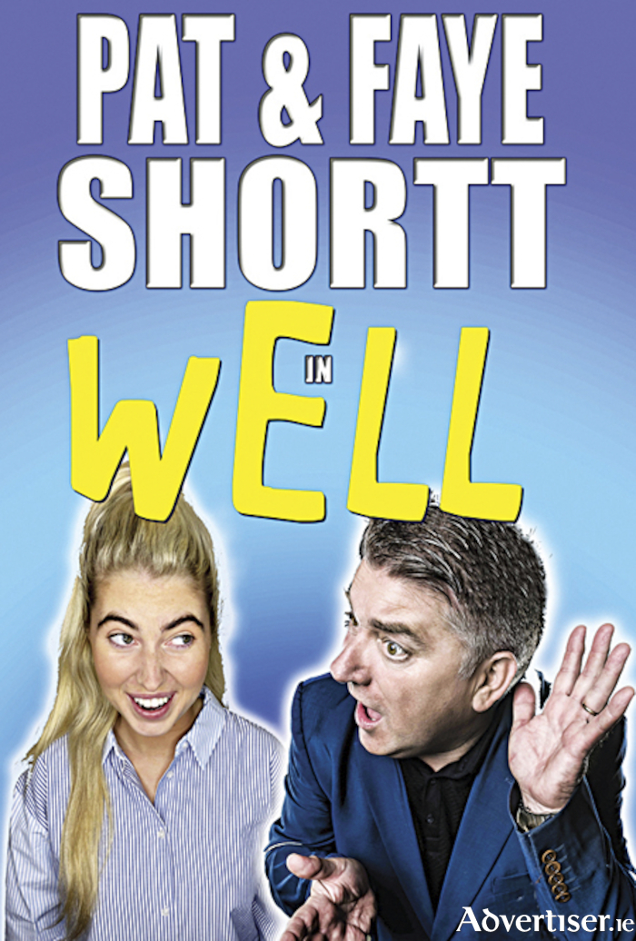 Comic father and daughter duo, Pat and Faye Shortt, will perform their new live show 'Well' in the surrounds of the Tuar Ard Arts Centre in Moate, on April 23 at 8pm.